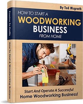 How to Start a Woodworking Business Guide — Bonus #3 with Ted's Woodworking